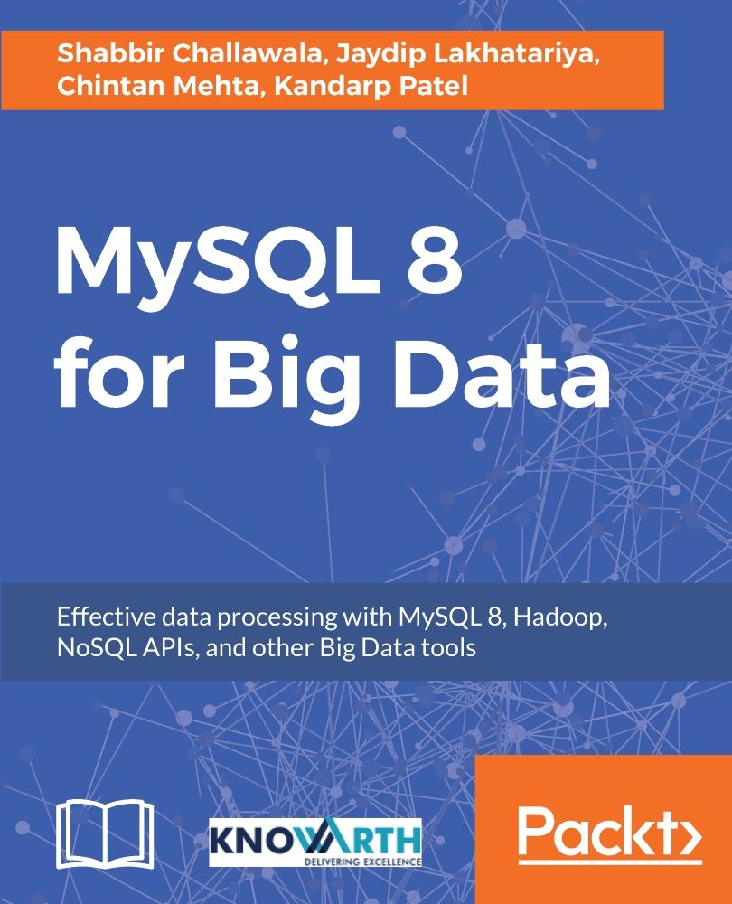 Mysql 8 For Big Data Effective Data Processing With Mysql 8 Hadoop Nosql Apis And Other Big Data Tools Shabbir Challawala Jaydip Lakhatariya Chintan Mehta Patel