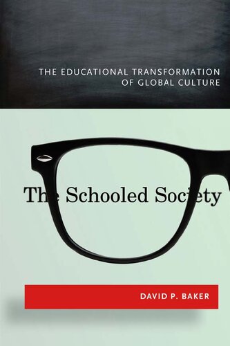 The Schooled Society The Educational Transformation Of Global Culture 1st Edition David Baker