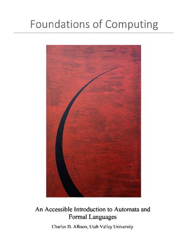Foundations Of Computing An Accessible Introduction To Automata And Formal Languages Charles D Allison