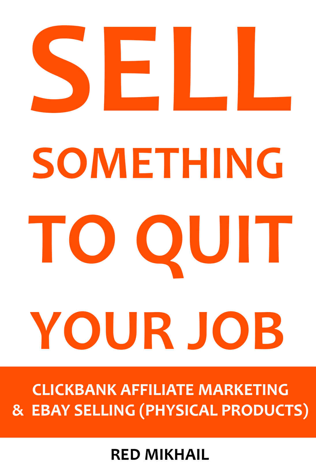 Sell Something To Quit Your Job 2016 2 In 1 Bundle Clickbank Affiliate Marketing Vs Ebay Selling Physical Products Mikhail
