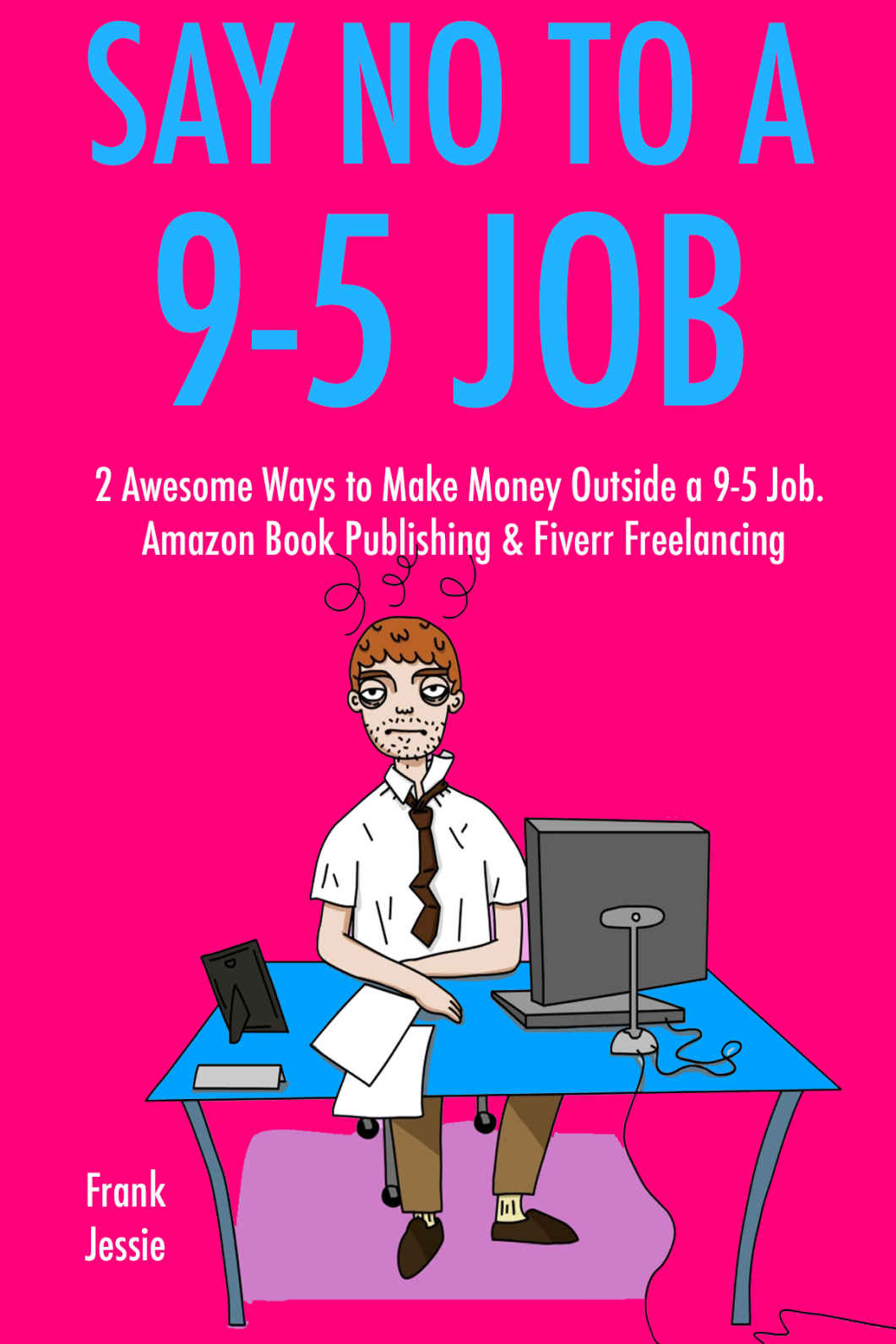 Say No To A 95 Job 2 Awesome Ways To Make Money Outside A 95 Job Amazon Book Publishing Fiverr Freelancing Jessie