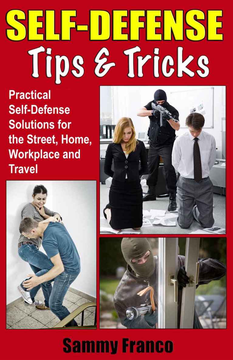 Self Defense Tips And Tricks Practical Self Defense Solutions For The Street Home Workplace And Travel Sammy Sammy Franco