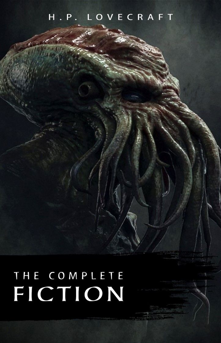 The Complete Fiction Of H P Lovecraft At The Mountains Of Madness The Call Of Cthulhu The Case Of Charles Dexter Ward The Shadow Over Innsmouth Witch House The Silver Key The Temple Lovecraft