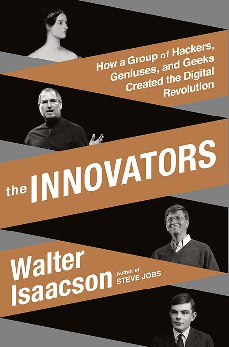 The Innovators How A Group Of Hackers Geniuses And Geeks Created The Digital Revolution Walter Walter Isaacson
