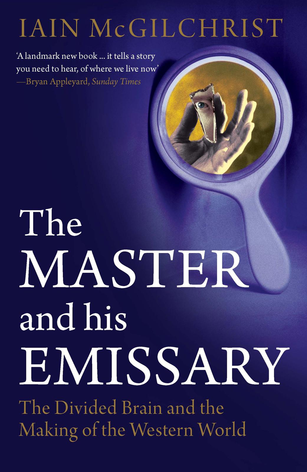 The Master And His Emissary The Divided Brain And The Making Of The Western World Iain Iain Mcgilchrist