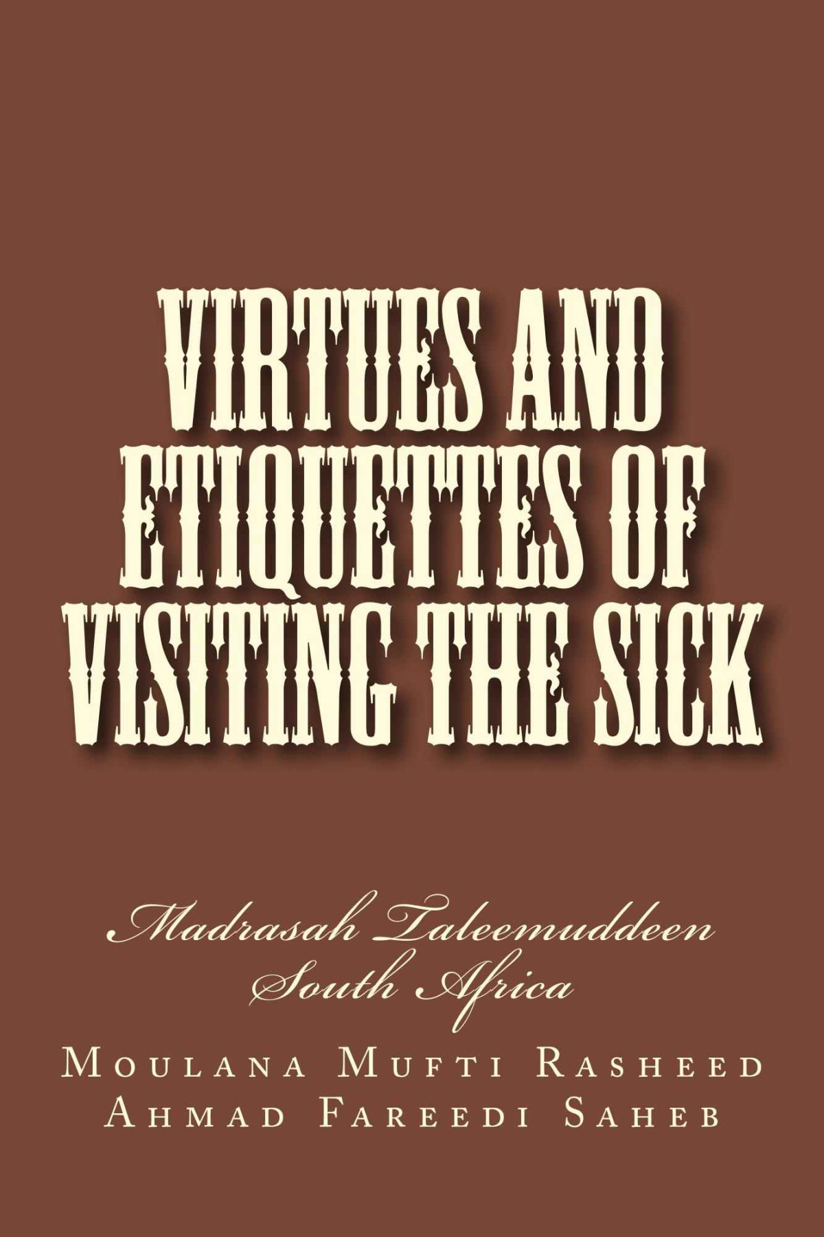 Virtues And Etiquettes Of Visiting The Sick Ahmad Fareedi Saheb