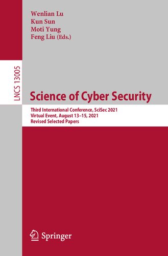 Science Of Cyber Security Third International Conference Scisec 2021 Virtual Event August 1315 2021 Revised Selected Papers Lecture Notes In Computer Science 1st Ed 2021 Wenlian Lu Editor