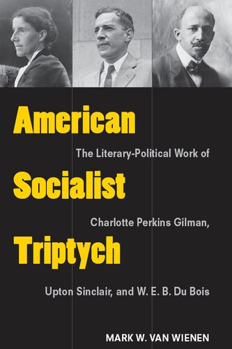 American Socialist Triptych The Literarypolitical Work Of Charlotte Perkins Gilman Upton Sinclair And W E B Du Bois Mark W Van Wienen