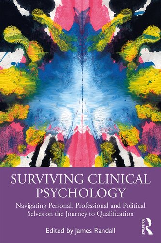 Surviving Clinical Psychology Navigating Personal Professional And Political Selves On The Journey To Qualification 1st Edition James Randall