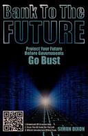 Bank To The Future Protect Your Future Before Governments Go Bust Dixon