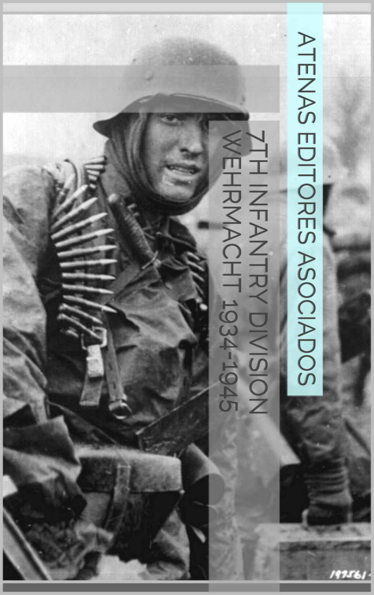 7th Infantry Division Wehrmacht 19341945 Atenas Editores Asociados