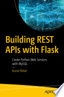 Building Rest Apis With Flask Create Python Web Services With Mysql 1st Ed Kunal Relan