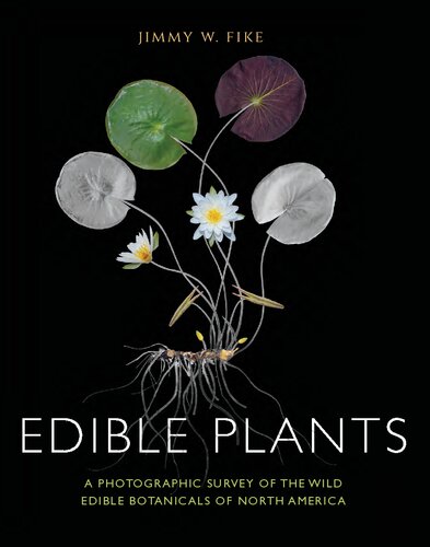 Edible Plants A Photographic Survey Of The Wild Edible Botanicals Of North America Jimmy Fike