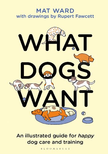 What Dogs Want An Illustrated Guide For Happy Dog Care And Training Ward