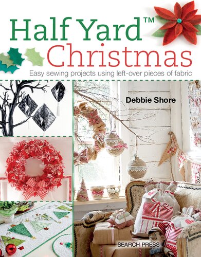 Half Yard Christmas Easy Sewing Projects Using Leftover Pieces Of Fabric Illustrated Debbie Shore