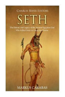 Seth The History And Legacy Of The Ancient Egyptian God Who Killed Osiris To Usurp The Throne Charles River Editors