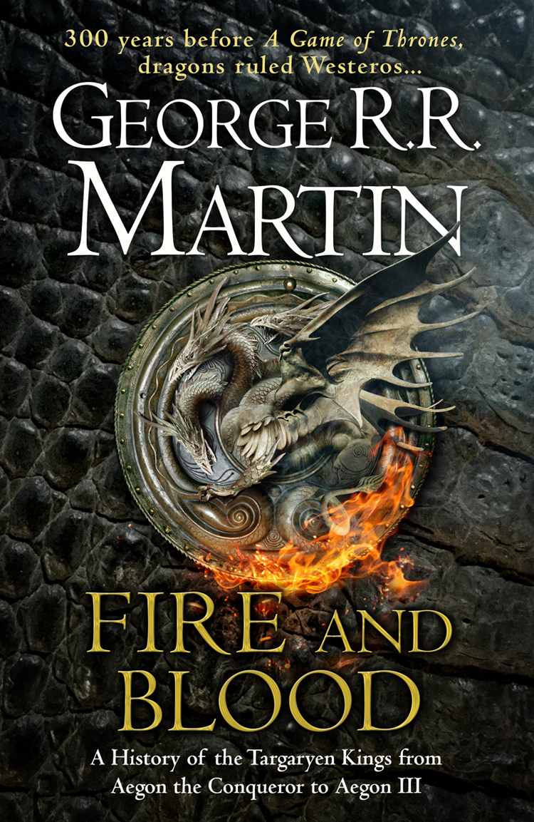 Fire And Blood 300 Years Before A Game Of Thrones A Targaryen History A Song Of Ice And Fire Martin