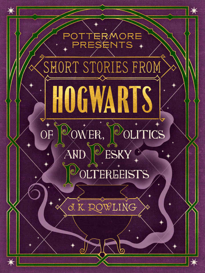 Short Stories From Hogwarts Of Power Politics And Pesky Poltergeists J K Rowling