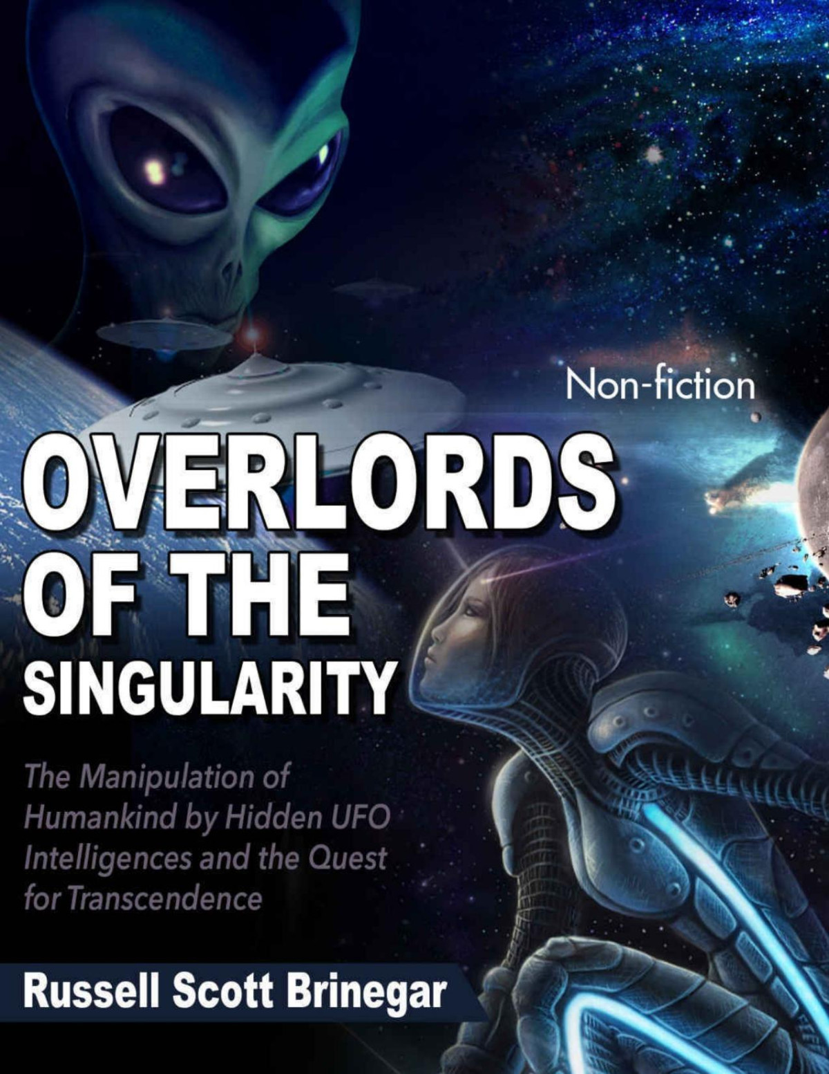 Russell Scott Brinegar Overlords Of The Singularity The Manipulation Of Humankind By Hidden Ufo Intelligences And The Quest For Transcendence Russell Scott Brinegar