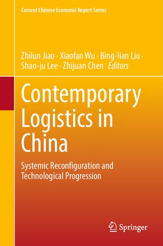 Contemporary Logistics In China Systemic Reconfiguration And Technological Progression 1st Edition Zhilun Jiao
