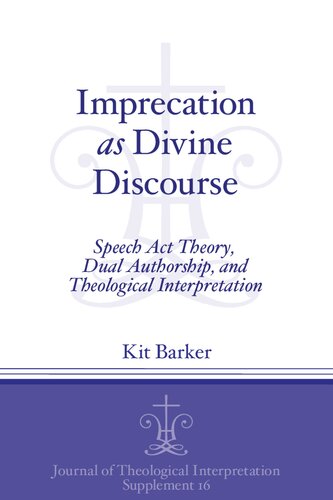 Imprecation As Divine Discourse Speech Act Theory Dual Authorship And Theological Interpretation 1st Edition Kit Barker