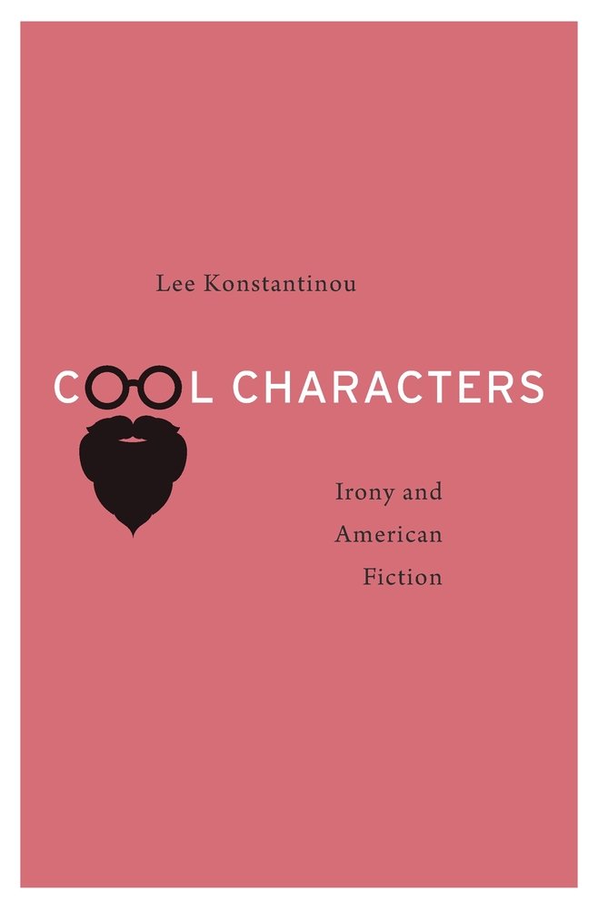 Cool Characters Irony And American Fiction Lee Konstantinou