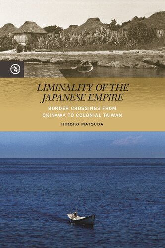 Liminality Of The Japanese Empire Border Crossings From Okinawa To Colonial Taiwan Hiroko Matsuda