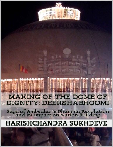 Making Of The Dome Of Dignity Deekshabhoomi Saga Of Ambedkars Dhamma Revolution And Its Impact On Nation Building Harishchandra Sukhdeve