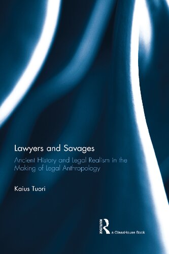 Lawyers And Savages Ancient History And Legal Realism In The Making Of Legal Anthropology 1st Edition Kaius Tuori