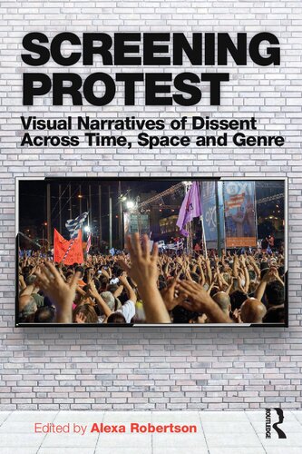 Screening Protest Visual Narratives Of Dissent Across Time Space And Genre 1st Edition Alexa Robertson Editor