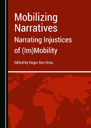 Mobilizing Narratives Narrating Injustices Of Immobility 1st Edition Hager Ben Driss Editor