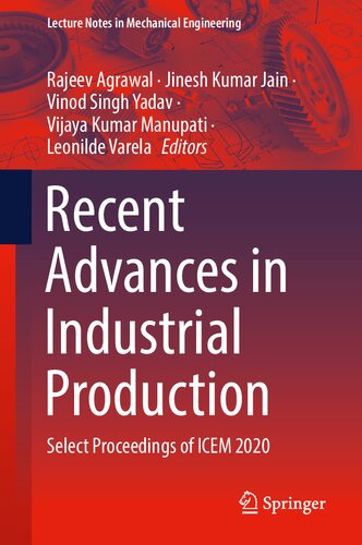 Recent Advances In Industrial Production Select Proceedings Of Icem 2020 1st Ed 2022 Rajeev Agrawal Editor