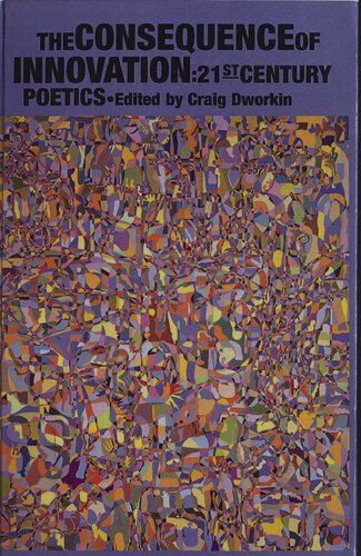 The Consequence Of Innovation 21st Century Poetics Craig Dworkin Editor