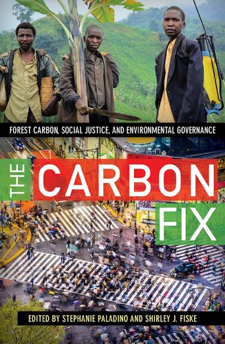 The Carbon Fix Forest Carbon Social Justice And Environmental Governance 1st Edition Stephanie Paladino