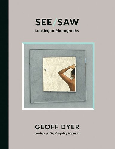 Seesaw Looking At Photographs Geoff Dyer