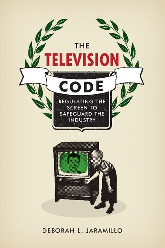 The Television Code Regulating The Screen To Safeguard The Industry Deborah L Jaramillo