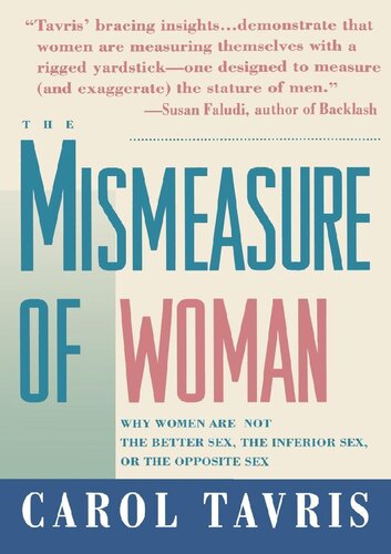 The Mismeasure Of Woman Why Women Are Not The Better Sex The Inferior Sex Or The Opposite Sex Carol Tavris
