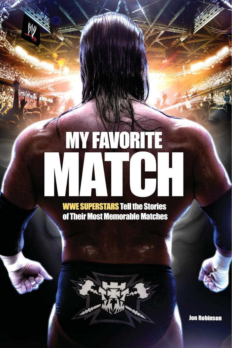 My Favorite Match Wwe Superstars Tell The Stories Of Their Most Memorable Matches Jon Robinson