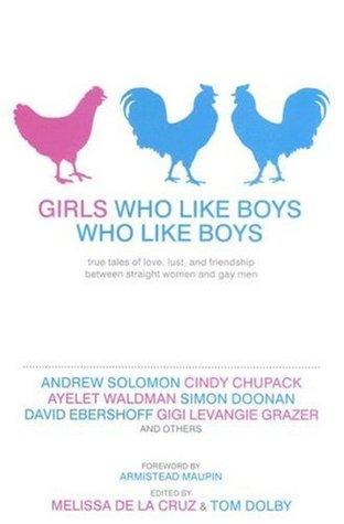 Girls Who Like Boys Who Like Boys True Tales Of Love Lust And Friendship Between Straight Women And Gay Men Melissa De La Cruz