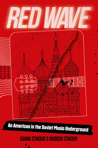 Red Wave An American In The Soviet Music Underground Joanna Stingray