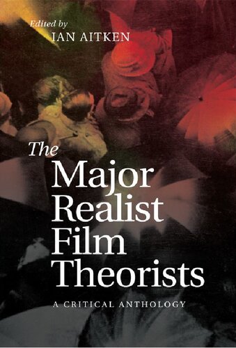 The Major Realist Film Theorists A Critical Anthology 1st Edition Ian Aitken Ed