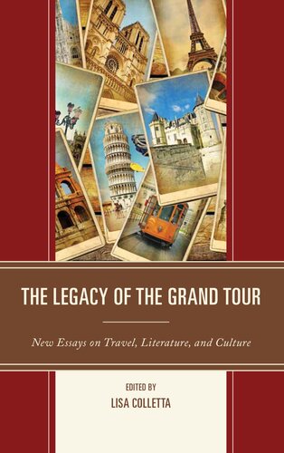 The Legacy Of The Grand Tour New Essays On Travel Literature And Culture Lisa Colletta Editor