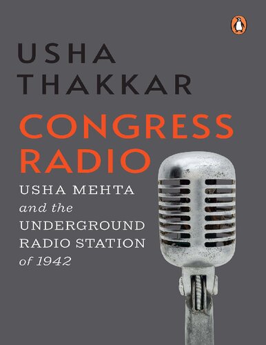 Congress Radio Usha Mehta And The Underground Radio Station Of 1942 Usha Thakkar
