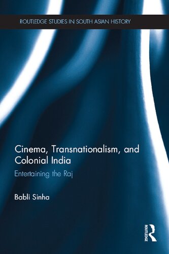 Cinema Transnationalism And Colonial India Entertaining The Raj 1st Edition Babli Sinha