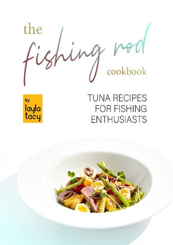 The Fishing Rod Cookbook Tuna Recipes For Fishing Enthusiasts Layla Tacy