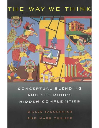 The Way We Think Conceptual Blending And The Minds Hidden Complexities Gilles Fauconnier