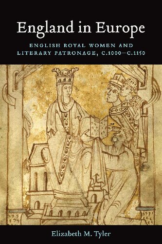 England In Europe English Royal Women And Literary Patronage C 1000 C 1150 Elizabeth M Tyler
