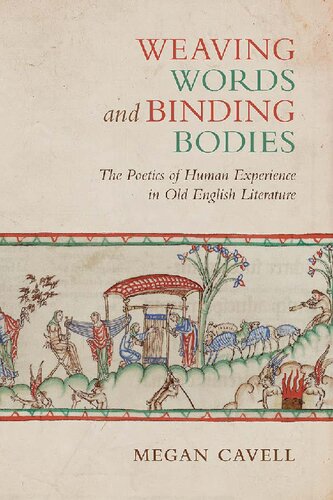 Weaving Words And Binding Bodies The Poetics Of Human Experience In Old English Literature Megan Cavell