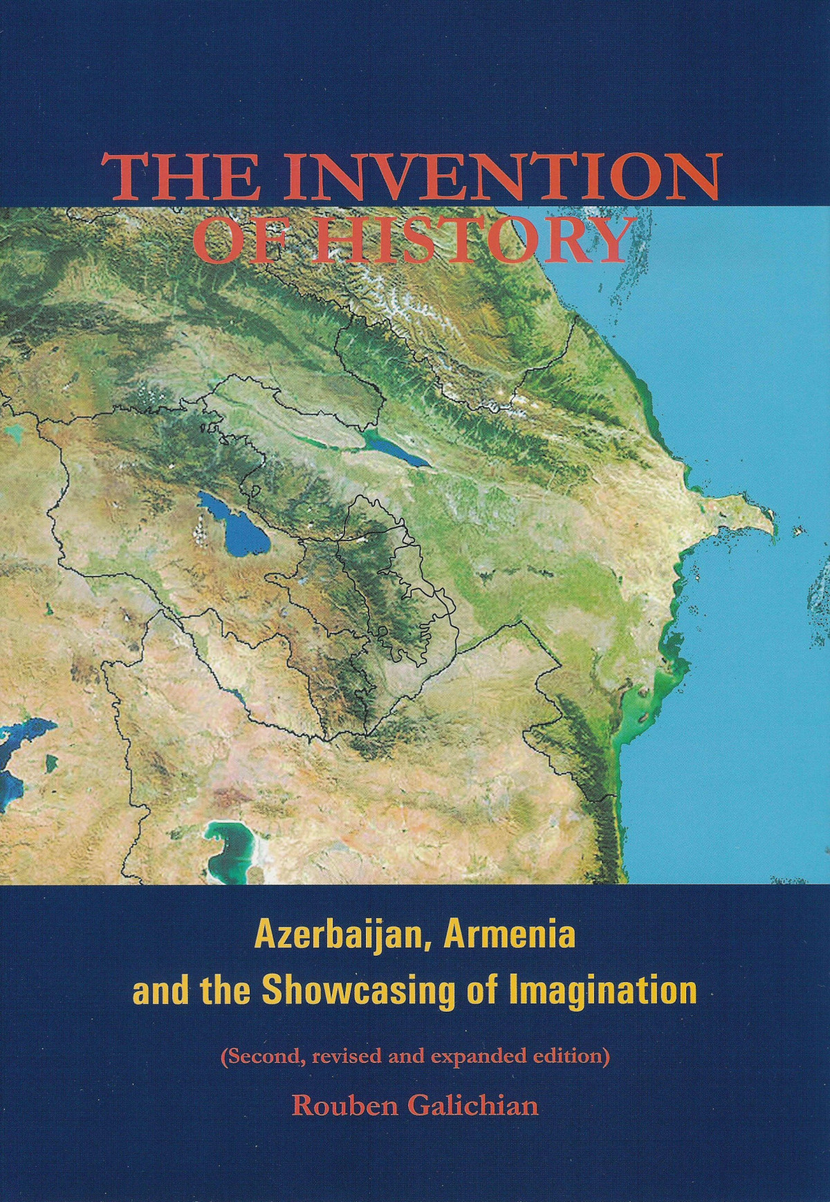 The Invention Of History Azerbaijan Armenia And The Showcasing Of Imagination 2nd Edition Rouben Galichian