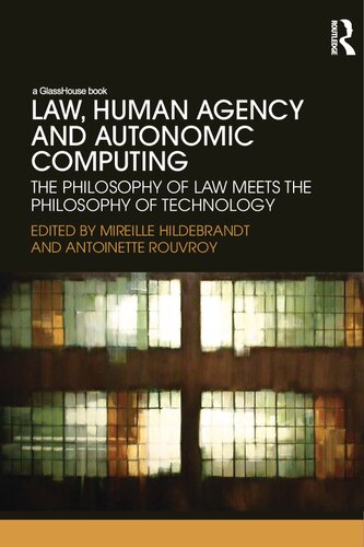Law Human Agency And Autonomic Computing The Philosophy Of Law Meets The Philosophy Of Technology 1st Edition Mireille Hildebrandt Editor